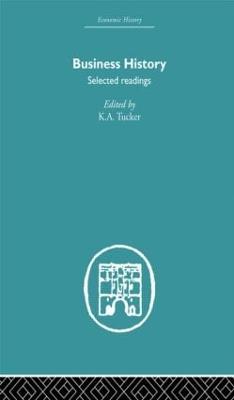 Business History: Selected Readings - Tucker, K. A (Editor)