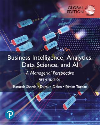 Business Intelligence, Analytics, Data Science, and AI, Global Edition - Sharda, Ramesh, and Delen, Dursun, and Turban, Efraim