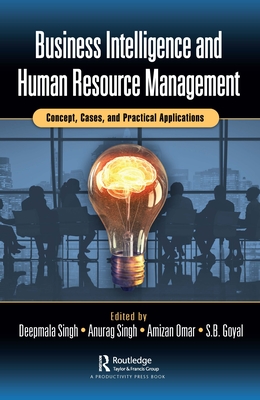 Business Intelligence and Human Resource Management: Concept, Cases, and Practical Applications - Singh, Deepmala (Editor), and Singh, Anurag (Editor), and Omar, Amizan (Editor)
