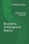 Business Intelligence Basics: Erfolgreich starten mit BI, Datenanalyse und Reporting