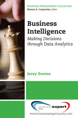Business Intelligence: Making Decisions Through Data Analytics - Surma, Jerzy