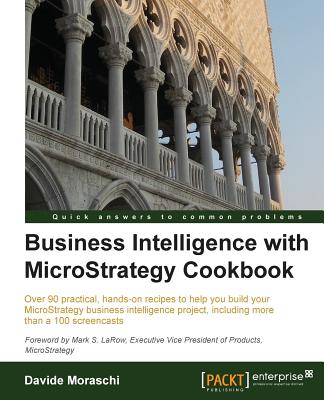 Business Intelligence with MicroStrategy Cookbook - Moraschi, Davide