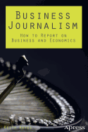 Business Journalism: How to Report on Business and Economics