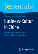 Business-Kultur in China: China-Expertise in Werten, Kultur Und Kommunikation