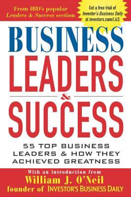 Business Leaders & Success: 55 Top Business Leaders & How They Achieved Greatness - Investor's Business Daily