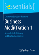 Business Medi(t)Ation 1: Gesunde Selbstf?hrung Und Konfliktkompetenz