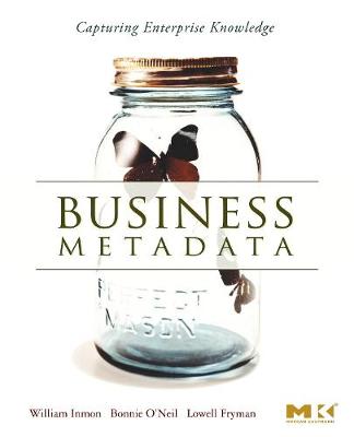 Business Metadata: Capturing Enterprise Knowledge - Inmon, W H, and O'Neil, Bonnie, and Fryman, Lowell