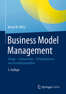 Business Model Management: Design - Instrumente - Erfolgsfaktoren Von Geschftsmodellen