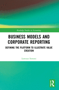 Business Models and Corporate Reporting: Defining the Platform to Illustrate Value Creation