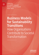 Business Models for Sustainability Transitions: How Organisations Contribute to Societal Transformation