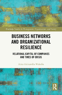 Business Networks and Organizational Resilience: Relational Capital of Companies and Times of Crisis