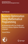 Business Optimization Using Mathematical Programming: An Introduction with Case Studies and Solutions in Various Algebraic Modeling Languages