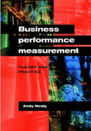 Business Performance Measurement: Theory and Practice - Neely, Andy (Editor)