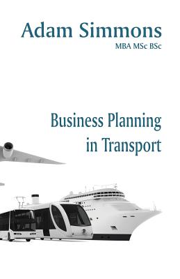 Business Planning in Transport - Simmons, Adam, MBA, MSc, BSc