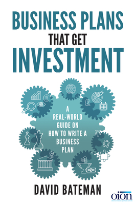 Business Plans That Get Investment: A Real-World Guide on How to Write a Business Plan - Bateman, David