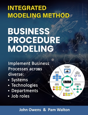 Business Procedure Modeling: Implementing core enterprise activities across diverse Systems, Technologies, Departments and Job Roles. - Walton, Pam, and Owens, John