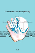 Business Process-Reengineering: 7 Critical Success Factors for a Smooth Transformation of Your Organization Processes