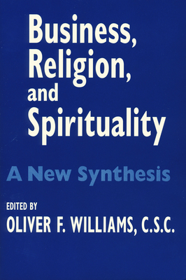 Business Religion Spirituality: A New Synthesis - Williams, Oliver F (Editor)