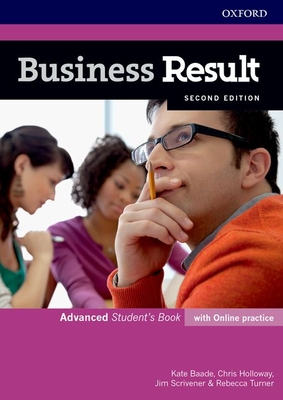 Business Result: Advanced: Student's Book with Online Practice: Business English you can take to work today - Baade, Kate, and Holloway, Christopher, and Scrivens, Jim