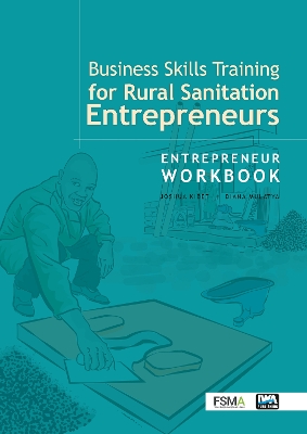 Business Skills Training for Rural Sanitation Entrepreneurs: Entrepreneur Workbook - Kibet, Joshua, and Mulatya, Diana