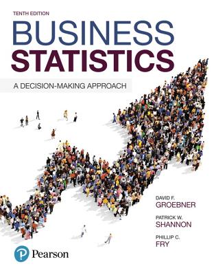 Business Statistics: A Decision-Making Approach - Groebner, David, and Shannon, Patrick, and Fry, Phillip