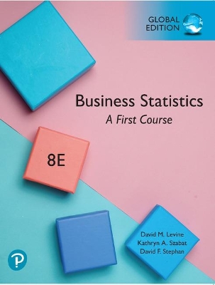 Business Statistics: A First Course, Global Edition - Levine, David, and Szabat, Kathryn, and Stephan, David