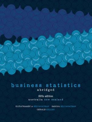 Business Statistics - Abridged: Australia New Zealand Edition with Student Resource Access 12 Months - Selvanathan, Saroja, and Keller, Gerald, and Selvanathan, Eliyathamby