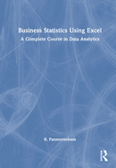 Business Statistics Using Excel: A Complete Course in Data Analytics