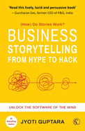 Business Storytelling from Hype to Hack: How Do Stories Work? Unlock the Software of the Mind