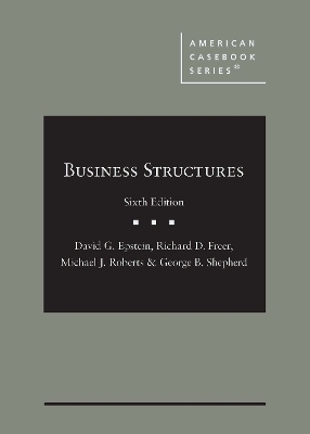 Business Structures - Epstein, David G., and Freer, Richard D., and Roberts, Michael J.