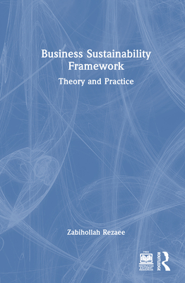 Business Sustainability Framework: Theory and Practice - Rezaee, Zabihollah