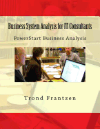 Business System Analysis for It Consultants: Powerstart Business Analysis