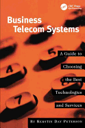 Business Telecom Systems: A Guide to Choosing the Best Technologies and Services
