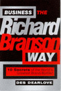 Business the Richard Branson Way: 10 Secrets of the World's Leading Brand Builder