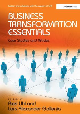 Business Transformation Essentials: Case Studies and Articles - Uhl, Axel, and Gollenia, Lars Alexander