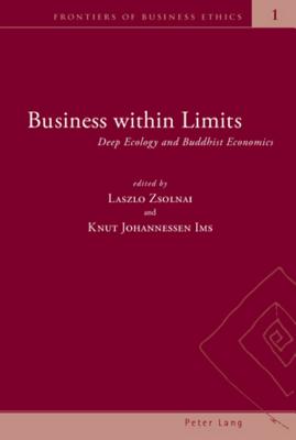 Business Within Limits: Deep Ecology and Buddhist Economics - Zsolnai, Laszlo, Professor (Editor), and Ims, Knut Johannessen (Editor)