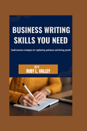 Business writing skills you need: Small business strategies for captivating audiences and driving growth