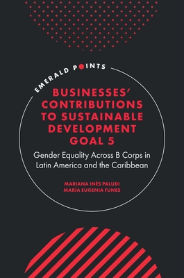 Businesses' Contributions to Sustainable Development Goal 5: Gender Equality Across B Corps in Latin America and the Caribbean - Paludi, Mariana Ins, and Funes, Mara Eugenia