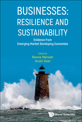 Businesses: Resilience and Sustainability - Evidence from Emerging Market Developing Economies - Marwah, Reena (Editor), and Goel, Anshi (Editor)