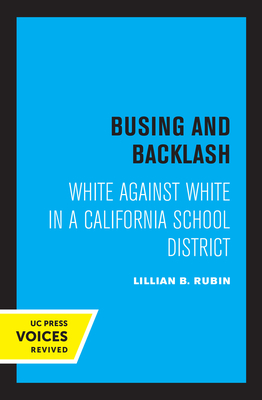 Busing and Backlash: White Against White in a California School District - Rubin, Lillian B