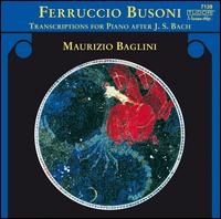 Busoni: Transcriptions for Piano after J. S. Bach - Maurizio Baglini (piano)