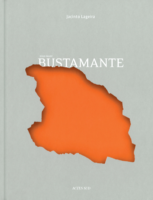 Bustamante: Crystallisations - Bustamante, Jean-Marc, and Lageira, Jacinto (Text by)