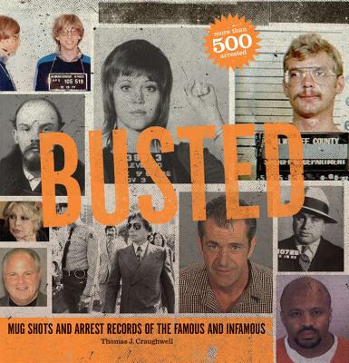 Busted: Mugshots and Arrest Records of the Famous and Infamous - Craughwell, Thomas J