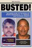 Busted!: The Inside Story of the World of Sports Memorabilia, O.J.Simpson, and the Vegas Arrests