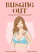 Busting Out: Putting Your Best Breasts Forward - Archer, Shirley