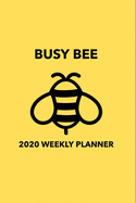 BUSY BEE - Weekly Planner 2020: Cute Bee 12 Month Daily, Weekly 2020 Planner Organizer. January 2020 to December 2020