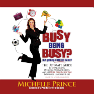 Busy Being Busy ... But Getting Nothing Done?: The Ultimate Guide to Stop Juggling, Overcome Procrastination, and Get More Done in Less Time in Business, Leadership & Life