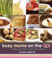 Busy Moms on the Go!: A Busy Mom's Guide to Make-Ahead Meals