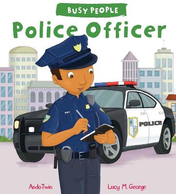 Busy People: Police Officer - George, Lucy M.