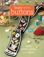 Busy with Buttons: Save, Stitch, Create and Share